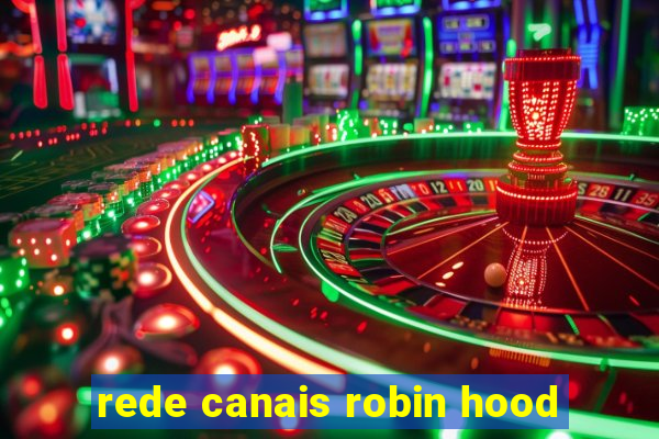 rede canais robin hood